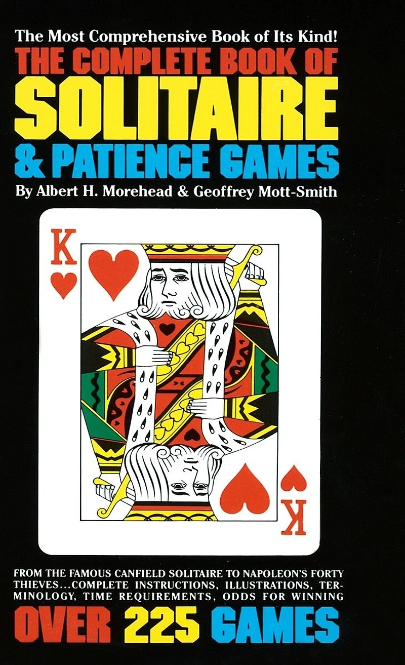 The Complete Book of Solitaire and Patience Games: The Most Comprehensive Book Of Its Kind: Over 225 Games