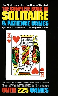 The Complete Book of Solitaire and Patience Games: The Most Comprehensive Book Of Its Kind: Over 225 Games
