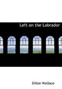 Left on the Labrador: A Tale of Adventure Down North
