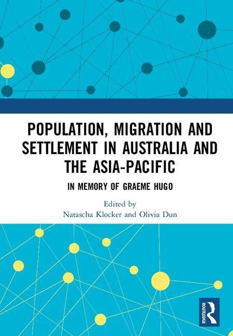 Population, Migration And Settlement Australia The Asia-pacific: Memory Of Graeme Hugo