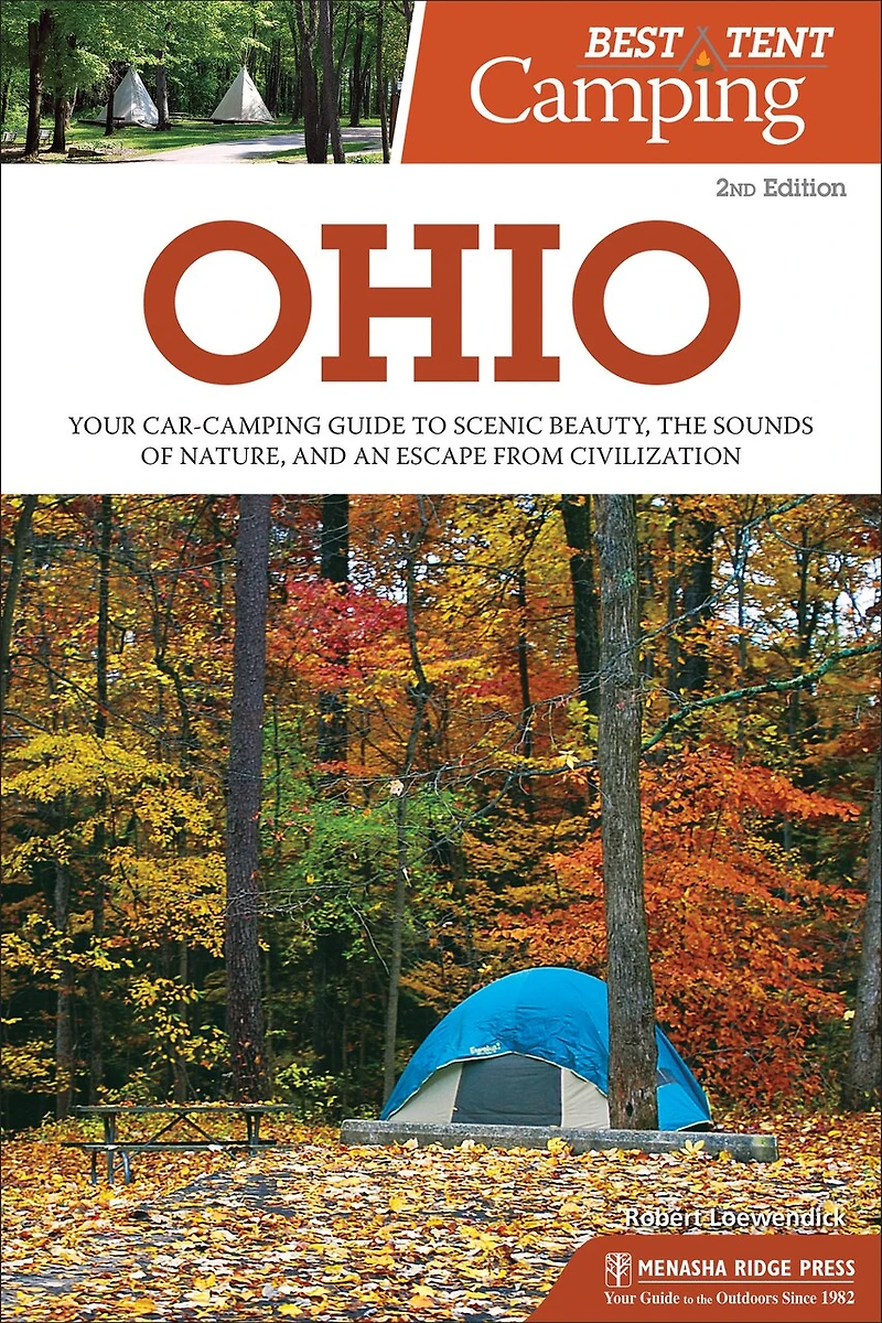 Best Tent Camping: Ohio: Your Car-camping Guide To Scenic Beauty, The Sounds Of Nature, And An Escape From Civilization