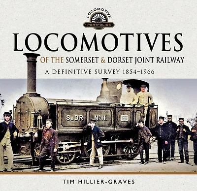 Locomotives of the Somerset & Dorset Joint Railway: A Definitive Survey, 1854–1966
