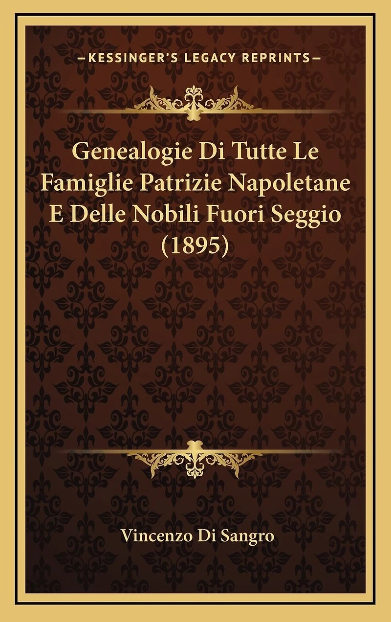 Genealogie Di Tutte Le Famiglie Patrizie Napoletane E Delle Nobili Fuori Seggio (1895)