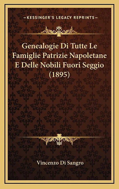 Genealogie Di Tutte Le Famiglie Patrizie Napoletane E Delle Nobili Fuori Seggio (1895)
