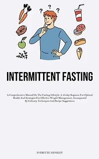 23> Intermittent Fasting: A Comprehensive Manual On The Fasting Lifestyle: A 45-day Regimen For Optimal Health And Strategies For Effective Weight Management, Accompanied By Culinary Techniques And Recipe Suggestions