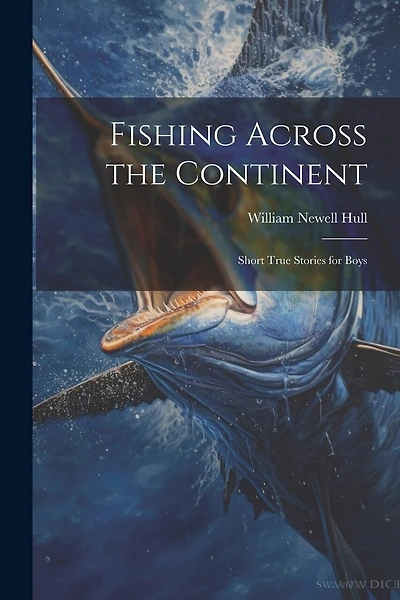 Fishing Across the Continent: Short True Stories for Boys