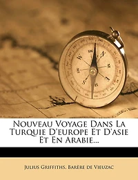 Nouveau Voyage Dans La Turquie D'europe Et D'asie Et En Arabie...