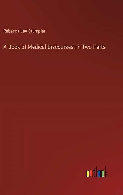 A Book of Medical Discourses: in Two Parts