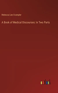 A Book of Medical Discourses: in Two Parts