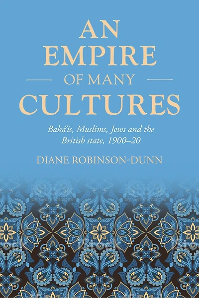 An empire of many cultures: Bahá’ís, Muslims, Jews and the British state, 1900–20