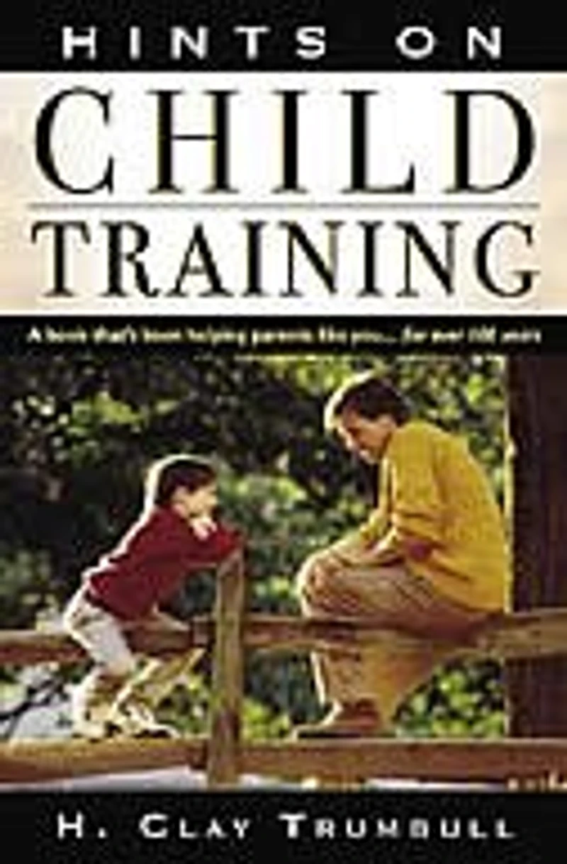 Hints On Child Training: A Book That's Been Helping Parents Like Your...for More Than 100 Years