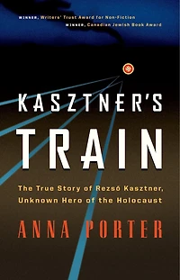 Kasztner's Train: The True Story of Rezso Kasztner, Unknown Hero of the Holocaust