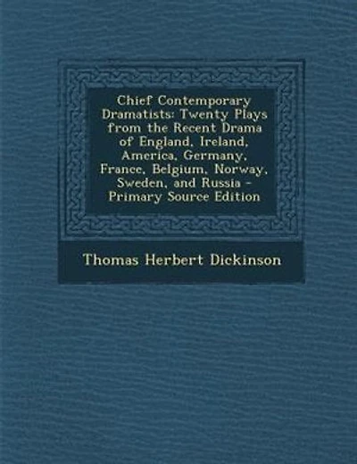 Chief Contemporary Dramatists: Twenty Plays from the Recent Drama of England, Ireland, America, Germany, France, Belgium, Norway,