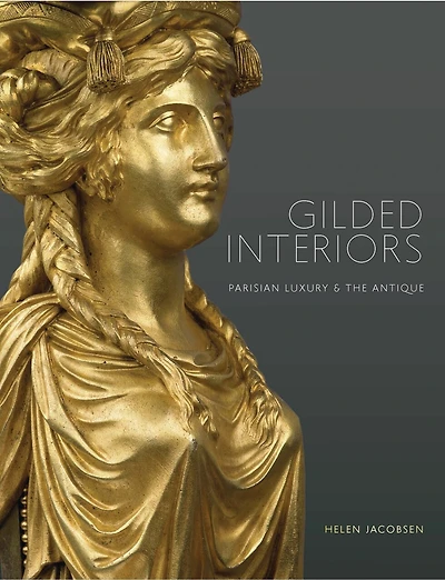 Gilded Interiors: Parisian Luxury And The Antique
