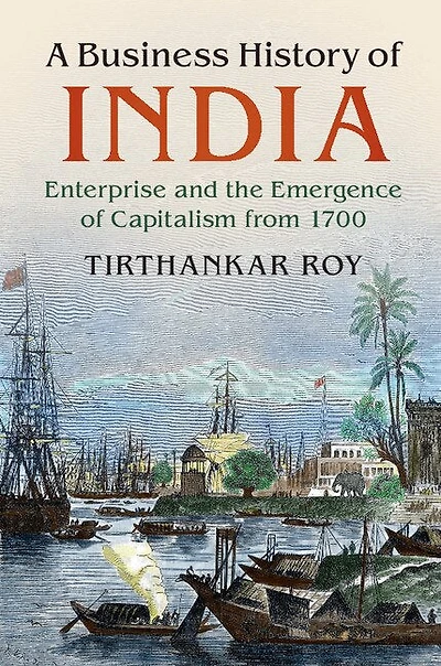 A Business History of India: Enterprise and the Emergence Capitalism from 1700