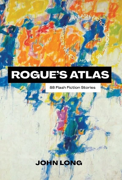 Rogue's Atlas: 66 Flash Fiction Stories