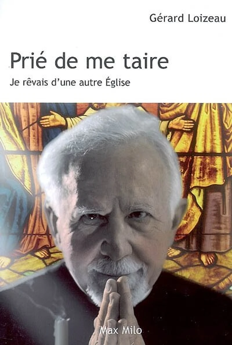 Prié de me taire: je rêvais d'une autre Eglise