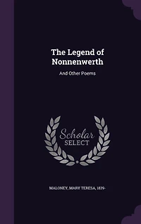 The Legend of Nonnenwerth: And Other Poems