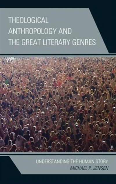 Theological Anthropology and the Great Literary Genres: Understanding Human Story