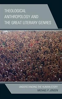 Theological Anthropology and the Great Literary Genres: Understanding Human Story