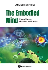 The Embodied Mind: Unravelling Ai, Medicine, And Physics