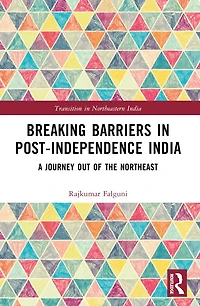 Breaking Barriers Post-independence India: A Journey out of the Northeast