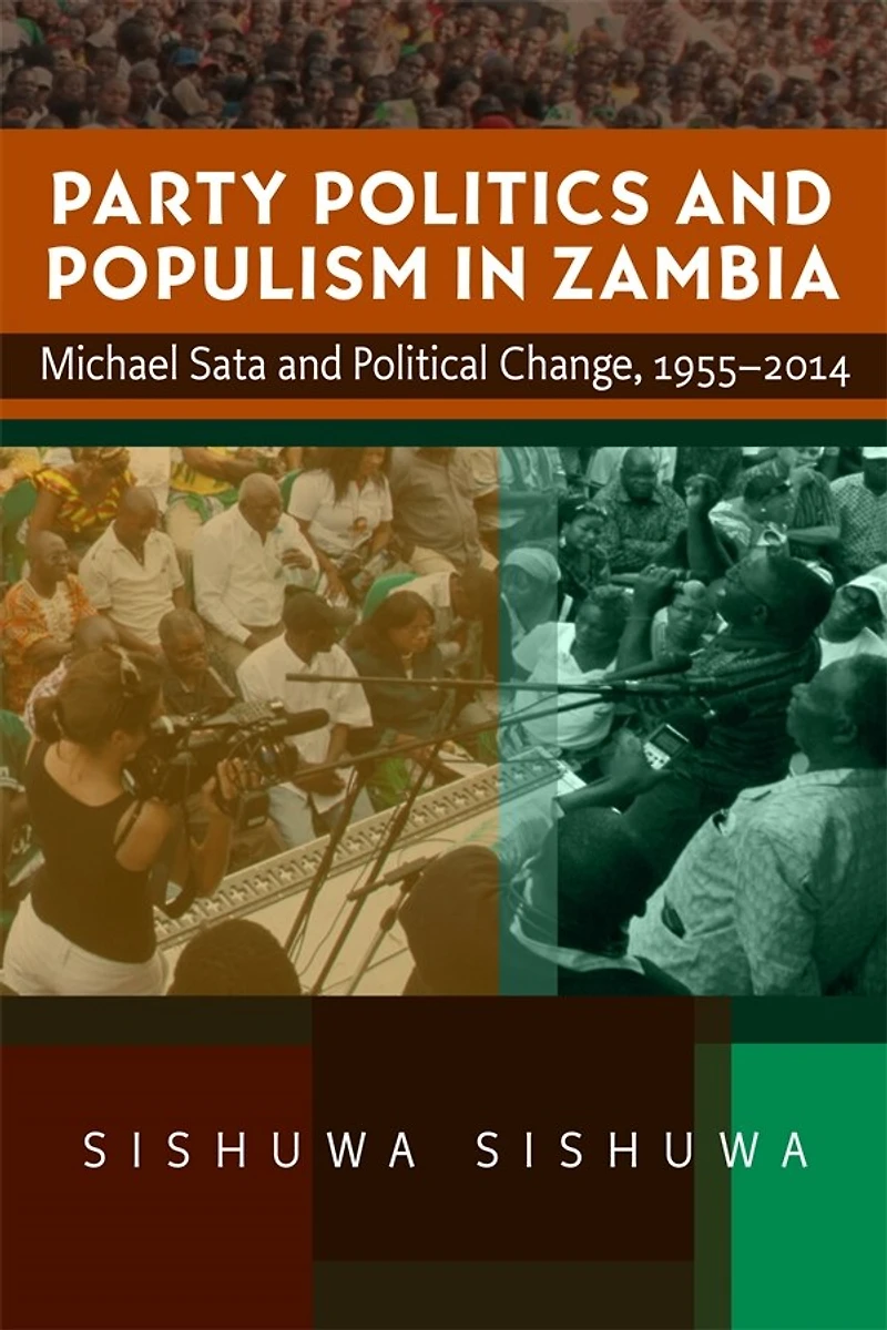 Party Politics and Populism Zambia: Michael Sata Political Change, 1955–2014
