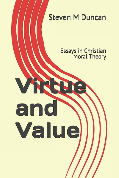 Virtue and Value: Essays in Christian Moral Theory