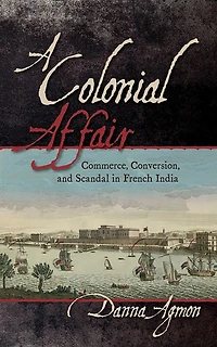 A Colonial Affair: Commerce, Conversion, and Scandal French India