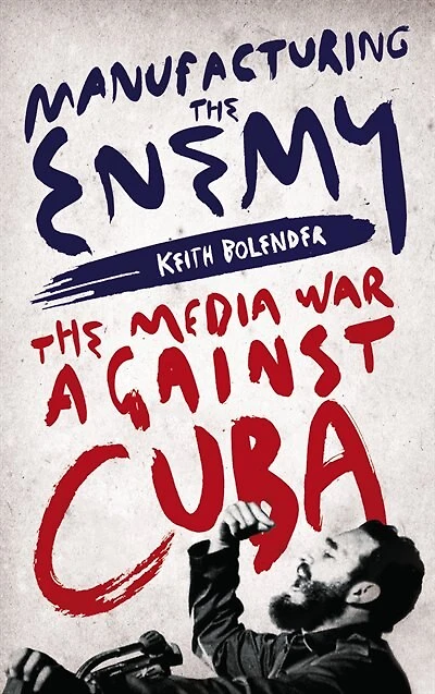 Manufacturing The Enemy: Media War Against Cuba