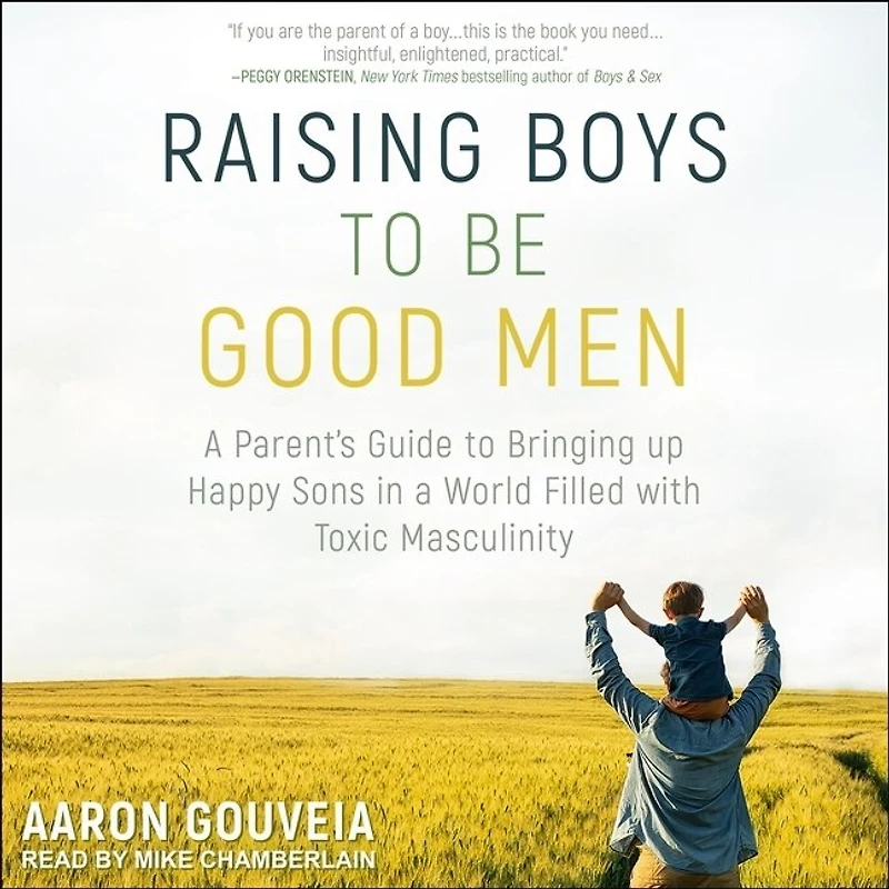 Raising Boys to Be Good Men: a Parent's Guide Bringing up Happy Sons World Filled with Toxic Masculinity