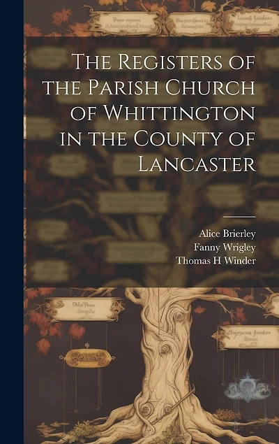 The Registers of the Parish Church of Whittington in the County of Lancaster