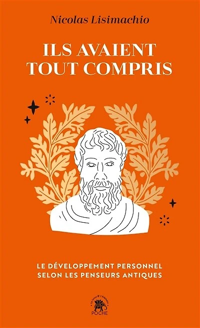 Ils avaient tout compris: le développement personnel selon les penseurs antiques