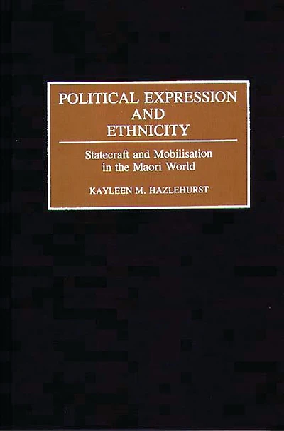 Political Expression and Ethnicity: Statecraft and Mobilization in the Maori World