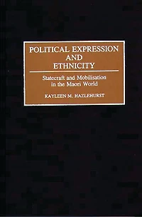 Political Expression and Ethnicity: Statecraft and Mobilization in the Maori World