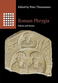 Roman Phrygia: Culture And Society