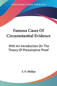 Famous Cases Of Circumstantial Evidence: With An Introduction On The Theory Of Presumptive Proof