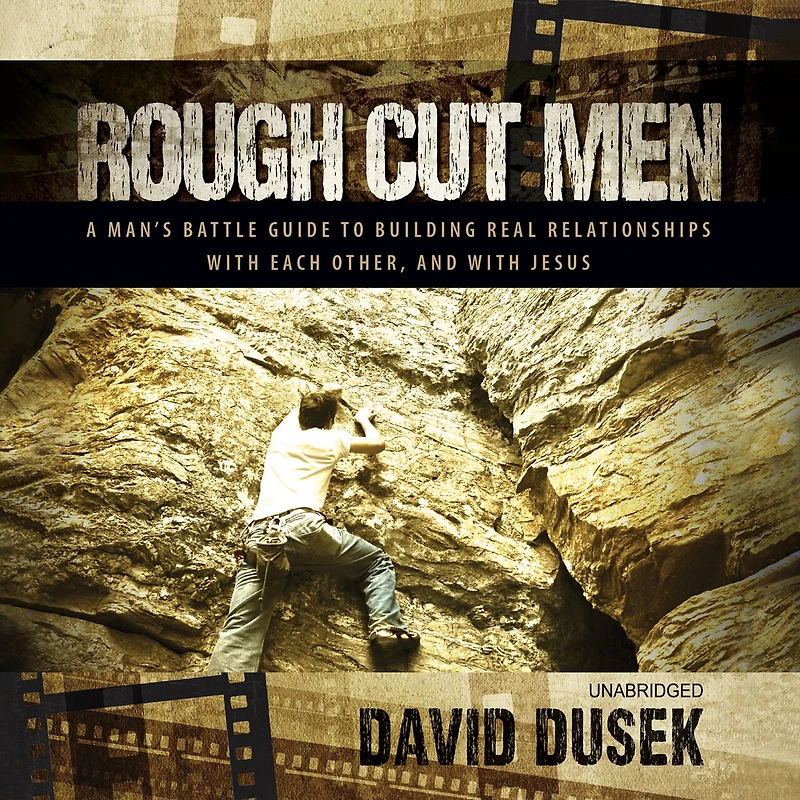 Rough Cut Men: A Man’s Battle Guide to Building Real Relationships with Each Other, and Jesus