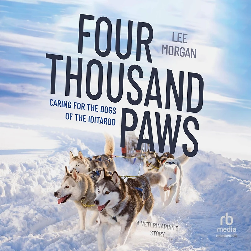 Four Thousand Paws: Caring for the Dogs of Iditarod, a Veterinarian's Story