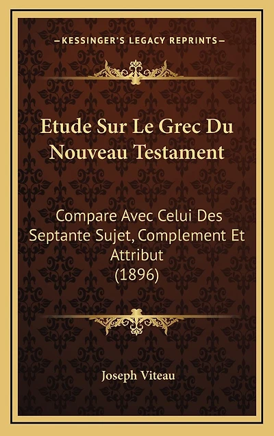 Etude Sur Le Grec Du Nouveau Testament: Compare Avec Celui Des Septante Sujet, Complement Et Attribut (1896)