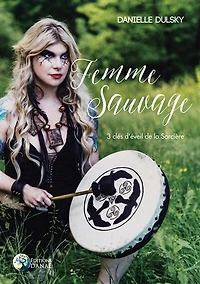Femme sauvage: 3 clés d'éveil de la sorcière