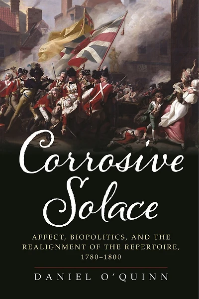 Corrosive Solace: Affect, Biopolitics, and the Realignment of Repertoire, 1780-1800