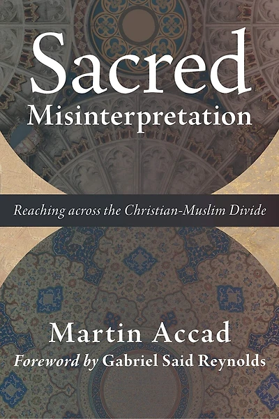 Sacred Misinterpretation: Reaching Across The Christian-muslim Divide