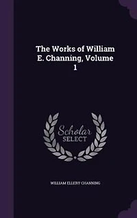 The Works of William E. Channing