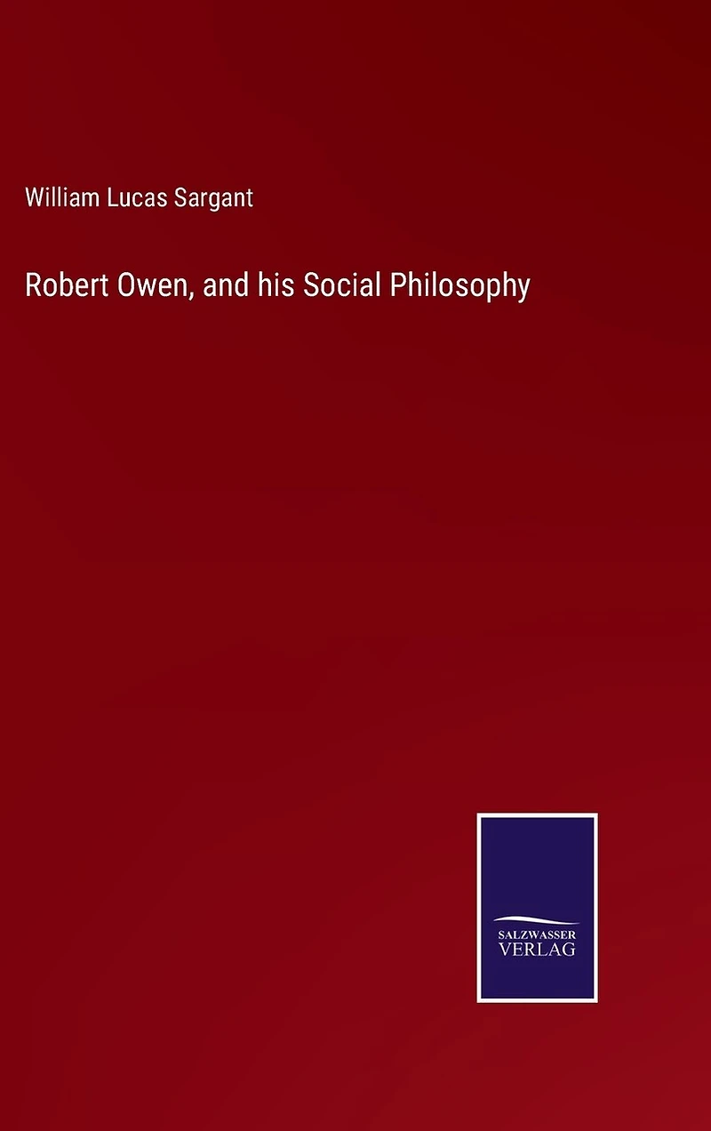 Robert Owen, and his Social Philosophy