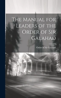 The Manual for Leaders of the Order of Sir Galahad
