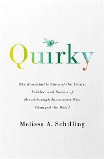 Quirky: the Remarkable Story of Traits, Foibles, and Genius Breakthrough Innovators Who Changed World