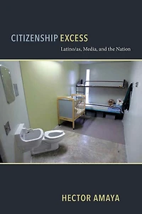 Citizenship Excess: latino/as, Media, And The Nation