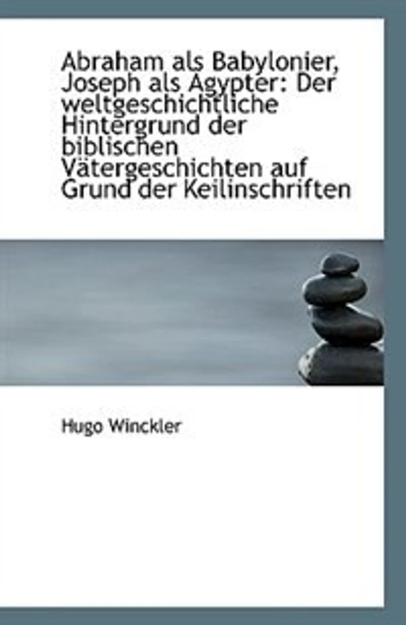 Abraham als Babylonier, Joseph Ägypter: der Weltgeschichtliche Hintergrund Biblischen Väterg