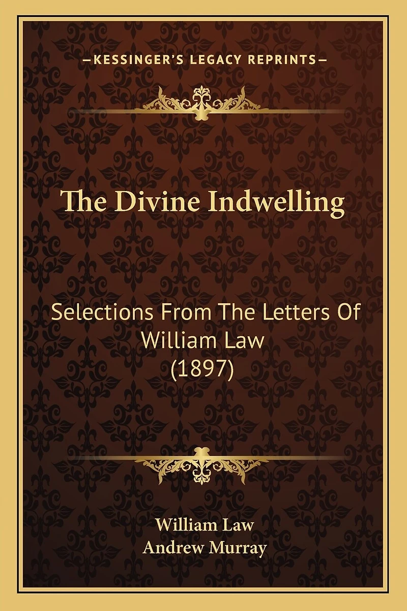 The Divine Indwelling: Selections From The Letters Of William Law (1897)